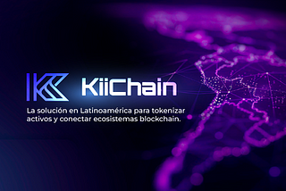 KiiChain: La solución en Latinoamérica para tokenizar activos y conectar ecosistemas blockchain.