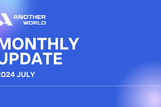 July 2024: Another World Monthly Update