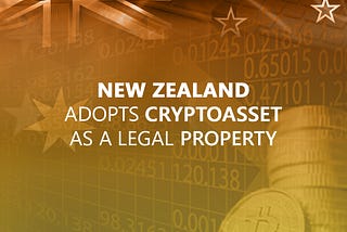 New Zealand Adopts Cryptoasset as a Legal Property