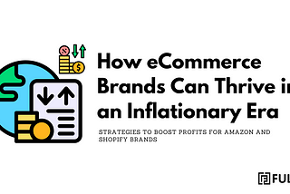 Inflation-Proof your eCommerce: Strategies to Boost Profits for Amazon and Shopify Brands