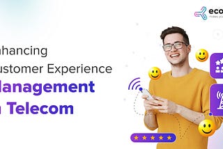 Enhancing Customer Experience Management in Telecom