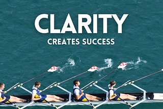 Image of a team rowing together, with the words, Clarity Creates Success