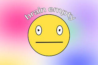 Neutral face emoji with the words “brain empty” above its head.