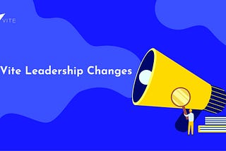 Vite Leadership Update