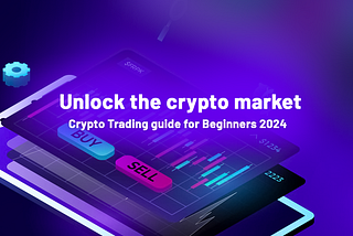 Unlock the Crypto Market: Crypto Trading Guide for Beginners 2024