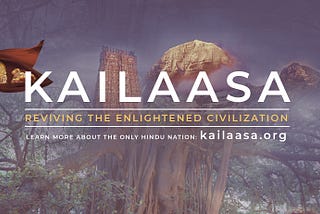 Kailaasa —Revival of the Enlightened Civilization, The Only Hindu Nation