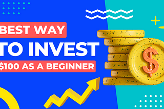 Best Way To Invest $100 as a Beginner