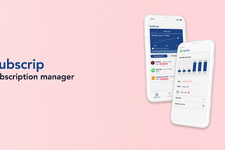 UX Case Study : Designing Subscrip, a subscription manager