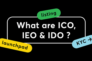 What are ICO, IEO, and IDO?