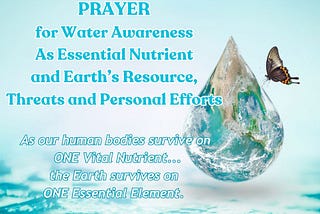 Prayer for Water Awareness as Essential Human Nutrient and Earth’s Resource, Threats and Personal…