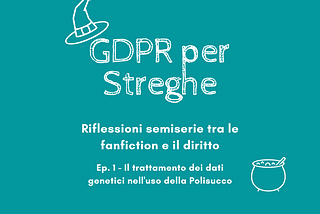 GDPR per maghi: il trattamento dei dati genetici e l’uso della Polisucco