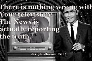 Rod Serling The news is finally reporting the truth on The Twilight Zone