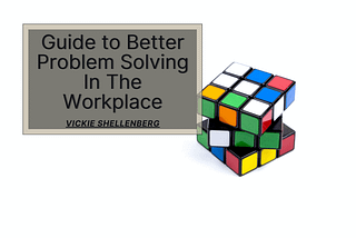 Guide To Better Problem Solving In The Workplace