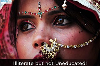 Illiterate but not uneducated!