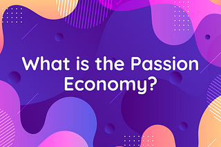 passion economy, what is the passion economy, passion economy platforms, digital publishing platforms, creator economy, passion economy definition, passion economy examples