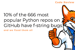 10% of the 666 most popular Python GitHub repos have this f-string bug