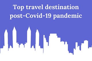 Top travel destination post-Covid-19 pandemic