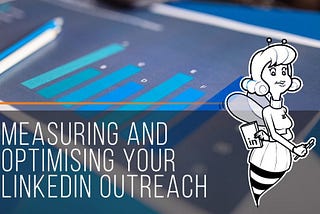 Measuring And Optimising Your LinkedIn Outreach