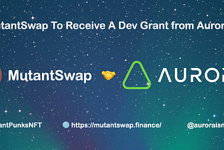 Aurora Foundation awards MutantSwap Dev Grant to build an advanced AMM DEX with NFT focus
