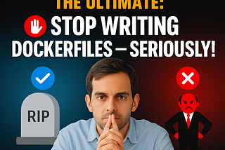 🚫 Stop Writing Dockerfiles — Seriously! Here’s What to Do Instead