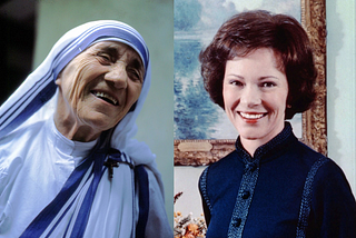 Mother Teresa and Rosalynn Carter.