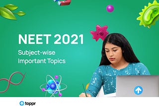 Subject-wise Important Topics for NEET 2021 Aspirants