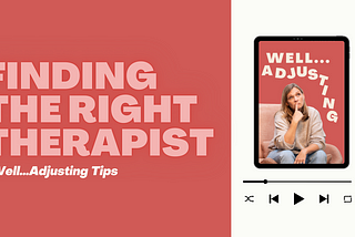 Finding The Right Therapist: Well Adjusting Tips