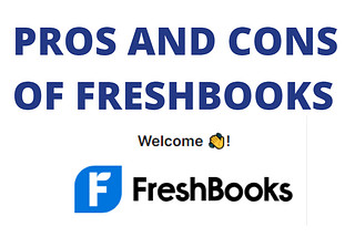 FreshBooks Pros and Cons : A Comprehensive Analysis