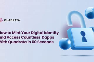 How to Mint Your Digital Identity and Access Countless Dapps With Quadrata in 60 Seconds