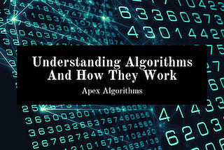 Understanding Algorithms And How They Work