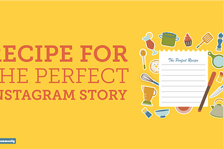 Recipe for the Perfect Instagram Story