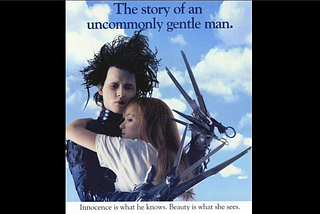 Johnny Depp Starring in Edward Scissorhands. “The story of an uncommonly gentle man. Innocence is what he knows. Beauty is what he sees.”