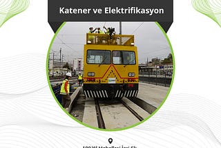 Katener Montajı: Elektrikli Tren Hatlarının Temel Altyapısı