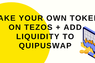 Beginners Guide: Make your own FA 2.0 Token on Tezos + Add Liquidity to Quipuswap