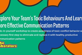 Explore Your Team’s Toxic Behaviours And Learn More Effective Communication Patterns