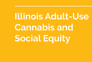 Illinois Adult-use Cannabis and Social Equity