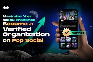 Maximize Your Web3 Presence, Become a Verified Organization on Pop Social