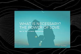 What is necessary? Being Loved and the Power to Focus