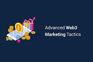 Advanced Web3 Marketing Tactics