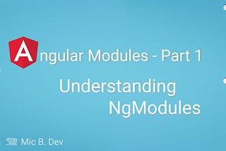 Angular Modules part 1 — Understanding NgModule