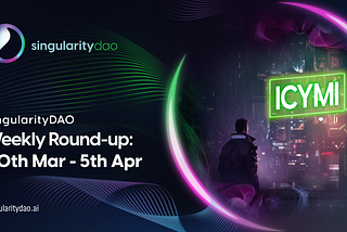 ICYMI SingularityDAO Weekly Round-up; March 30 — April 5