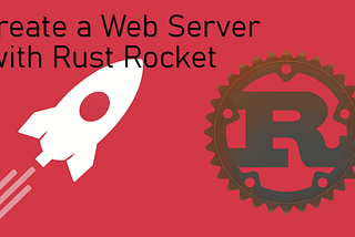 Creating a Web Service API Using Rust Rocket