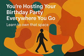 You’re Hosting Your Birthday Party Everywhere You Go
