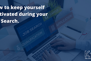 How to keep yourself motivated during your Job Search.