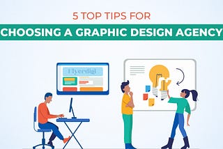 5 Top Tips for Choosing a Graphic Design Agency