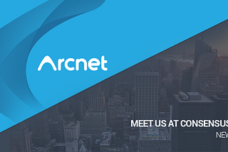 Meet Arcnet Team at Consensus 2018 in New York