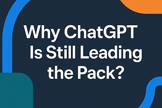 Why ChatGPT Is Still Leading the Pack in the Race for Useful AI