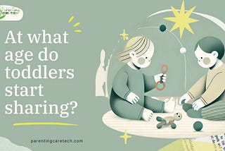 At What Age Do Toddlers Start Sharing? A Comprehensive Guide for Parents and Educators 🌟