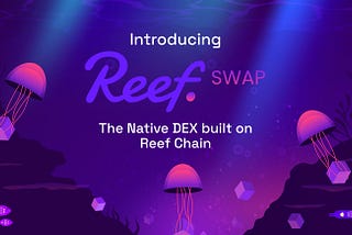 Introducing ReefSwap: the Native DEX built on the Reef Chain!