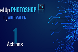 Level up Photoshop with automation [Part 1]